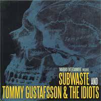 Subwaste : Subwaste - Tommy Gustafsson And The Idiots